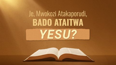 Je, Mwokozi Atakaporudi, Bado Ataitwa Yesu?